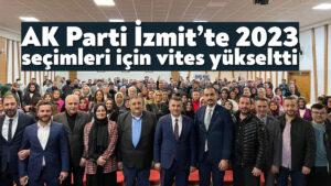 <strong>AK Parti İzmit’te 2023 seçimleri için vites yükseltti</strong>