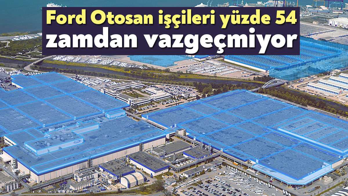Yüzde 54 ek zam talep Ford Otosan işçileri, bu taleplerinden