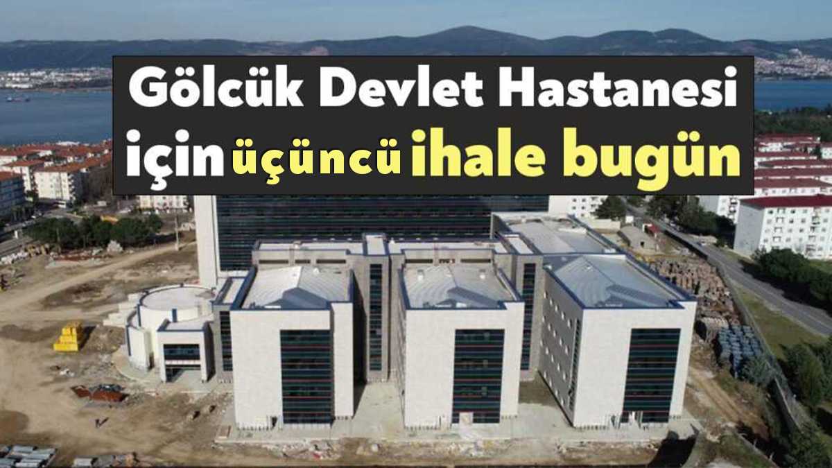 Gölcük Devlet Hastanesi inşaatı için 27 Temmuz’da yapılan ihale, katılım