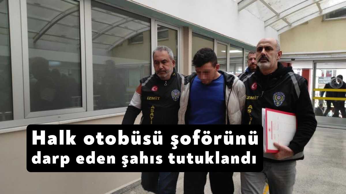 Kocaeli’nin İzmit ilçesinde halk otobüsü şoförünü öldüresiye darp eden yolcu