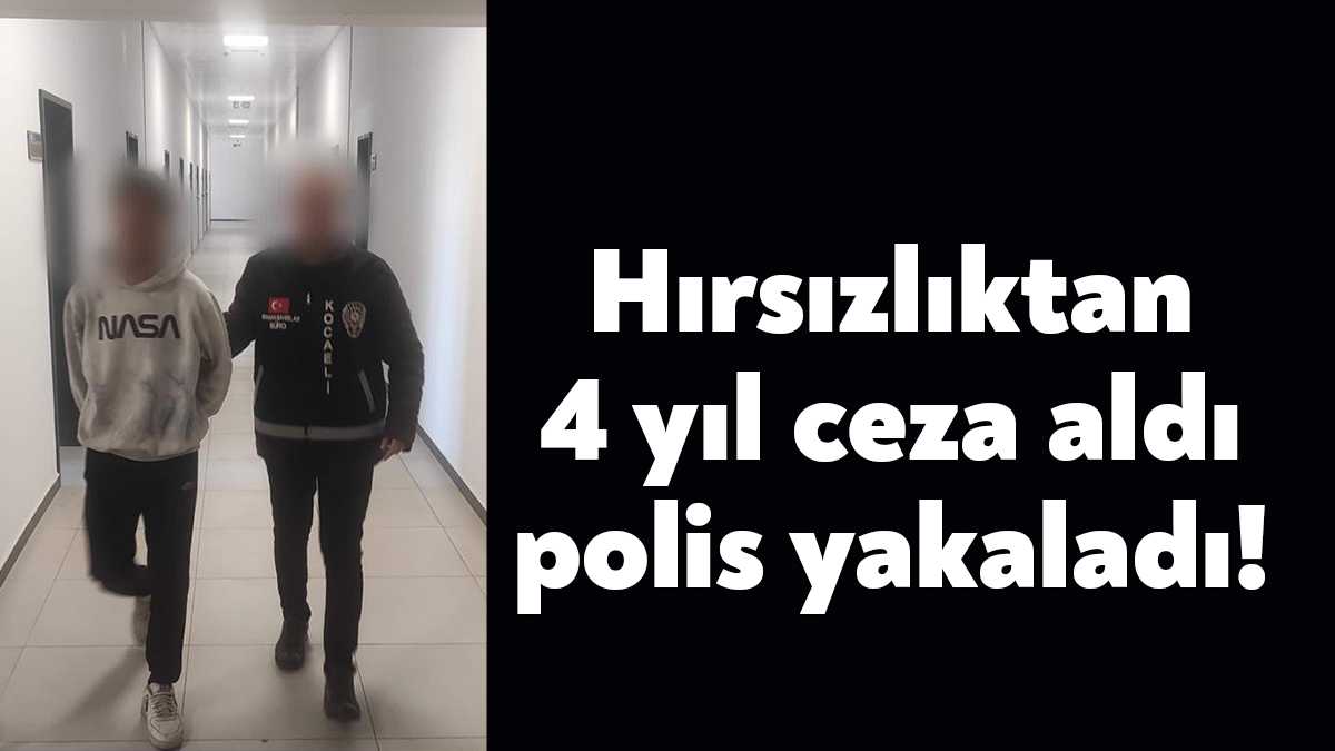 Kocaeli'de "hırsızlık" suçundan 4 yıl 2 ay hapis cezasıyla aranan