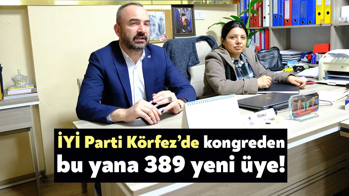 İYİ Parti Körfez İlçe teşkilatı kongreden bu yana geçen bir