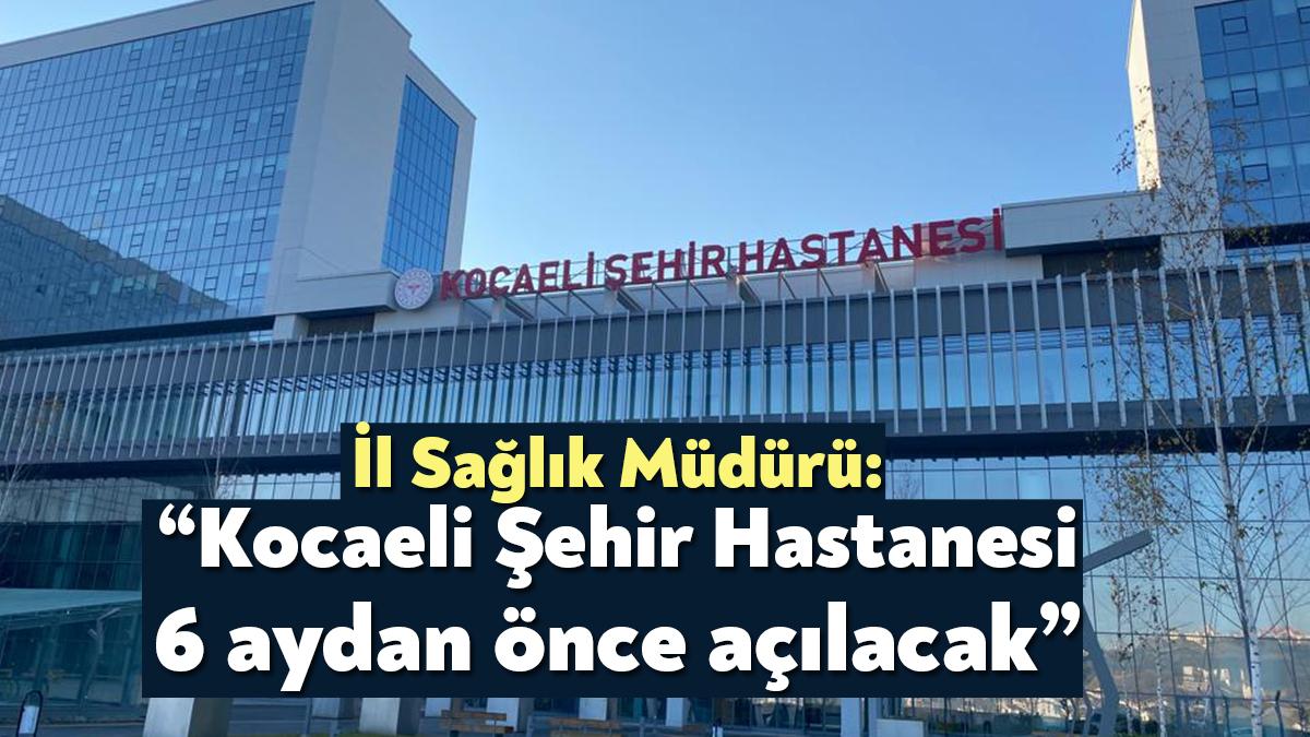 Kocaeli Şehir Hastanesi tanıtımı bugün yapıldı. İl Sağlık Müdürü Yüksel