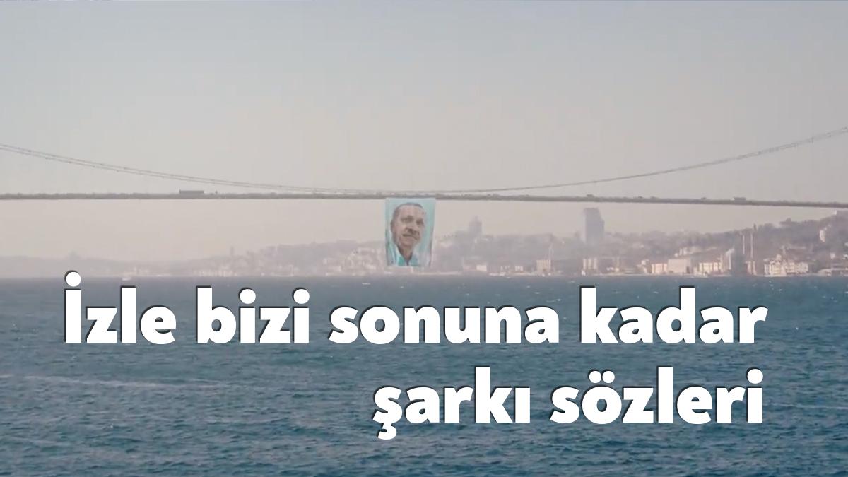 Ak Parti şarkı sözleri yayınlandı. İzle bizi sonuna kadar şarkı