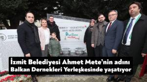İzmit Belediyesi Ahmet Mete’nin adını Balkan Dernekleri Yerleşkesinde yaşatıyor