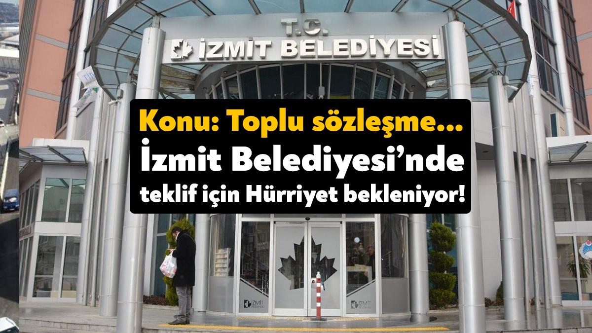İzmit Belediyesi ile Genel İş Sendikası toplu iş sözleşmesi görüşmeleri