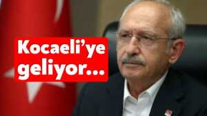 Kemal Kılıçdaroğlu Kocaeli’ye geliyor