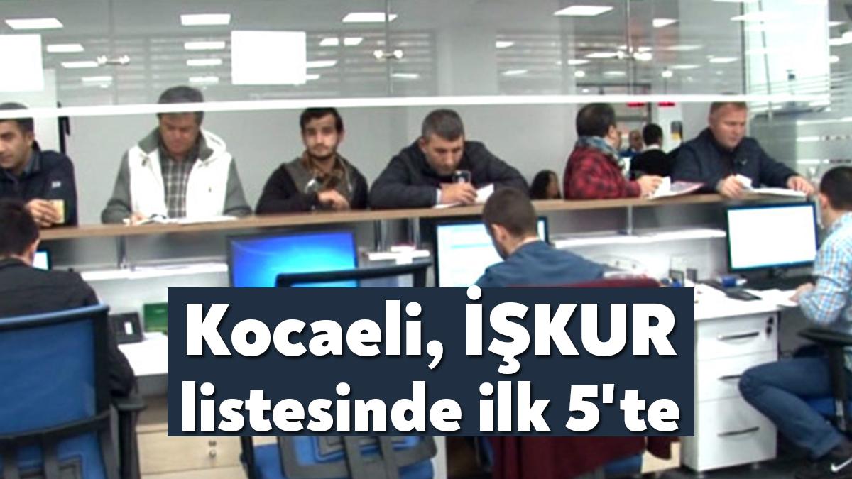 Kocaeli, Türkiye İş Kurumu'nun (İŞKUR), işe yerleşim listesinde ilk 5'te