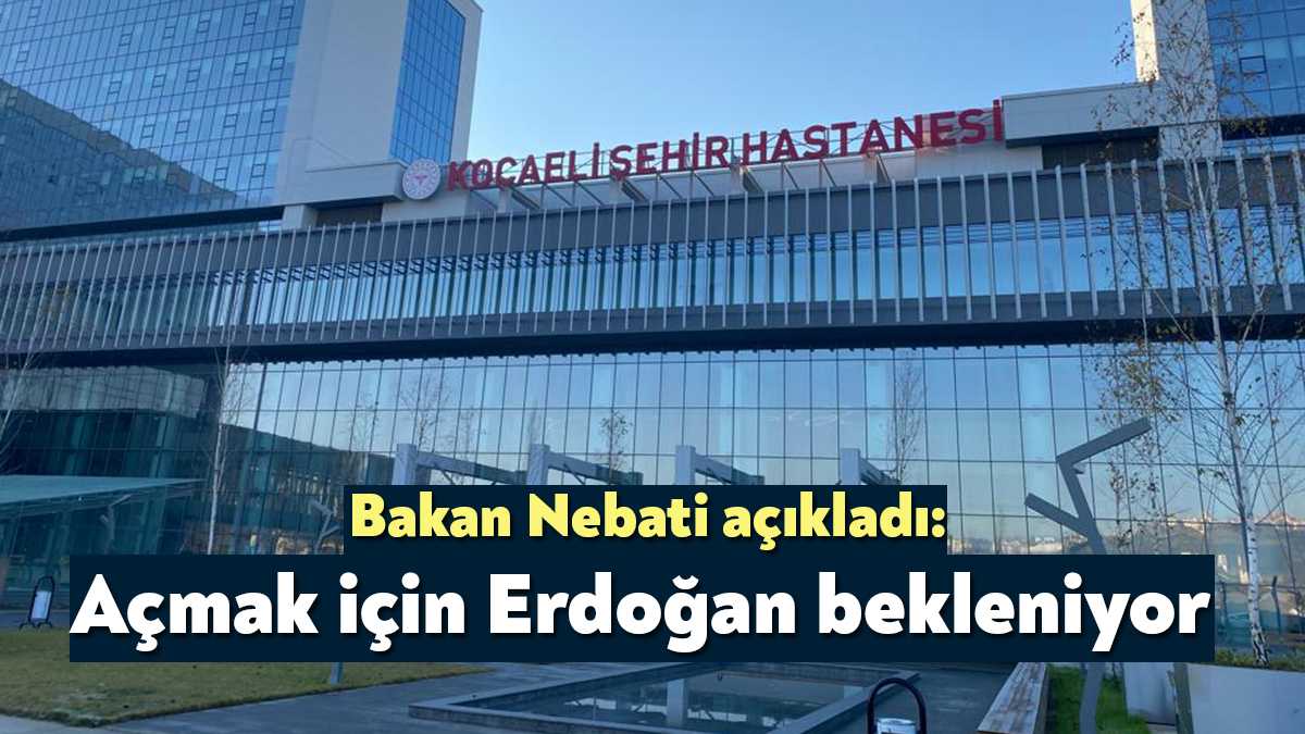 Kocaeli Şehir Hastanesi’nin açılışının Cumhurbaşkanı Recep Tayyip Erdoğan tarafından yapılacağını