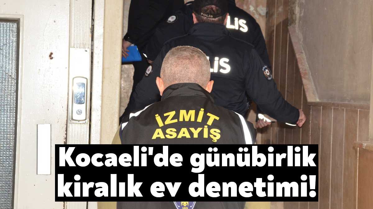 Kocaeli'de polis ekipleri günübirlik kiralanan 65 evi denetledi. Denetimde 3
