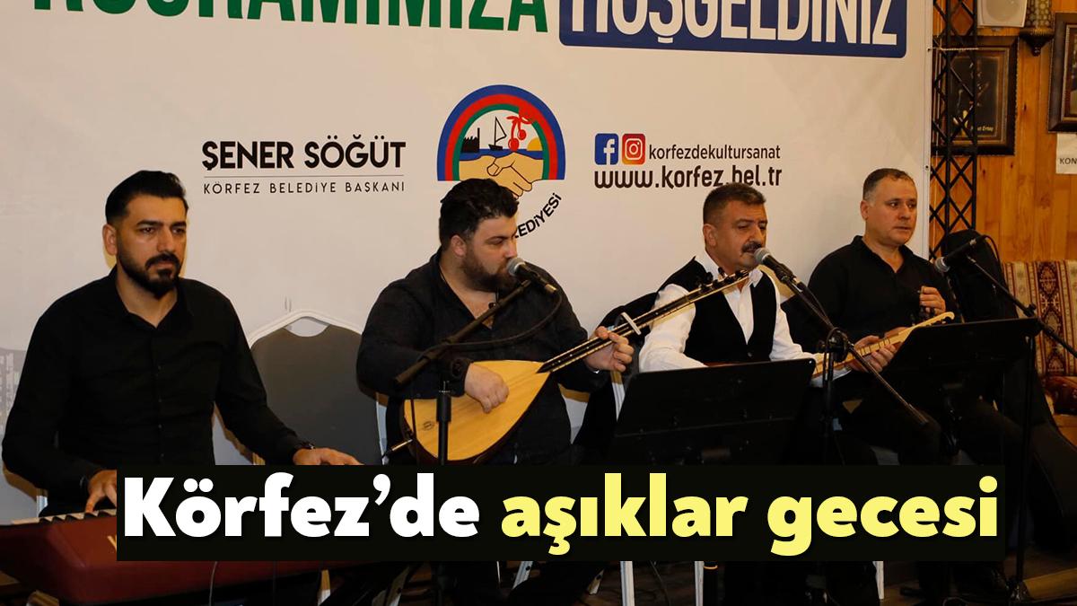 Körfez Belediyesi, kültür sanat etkinlikleri kapsamında Türkü Gecesi düzenledi. Aşık