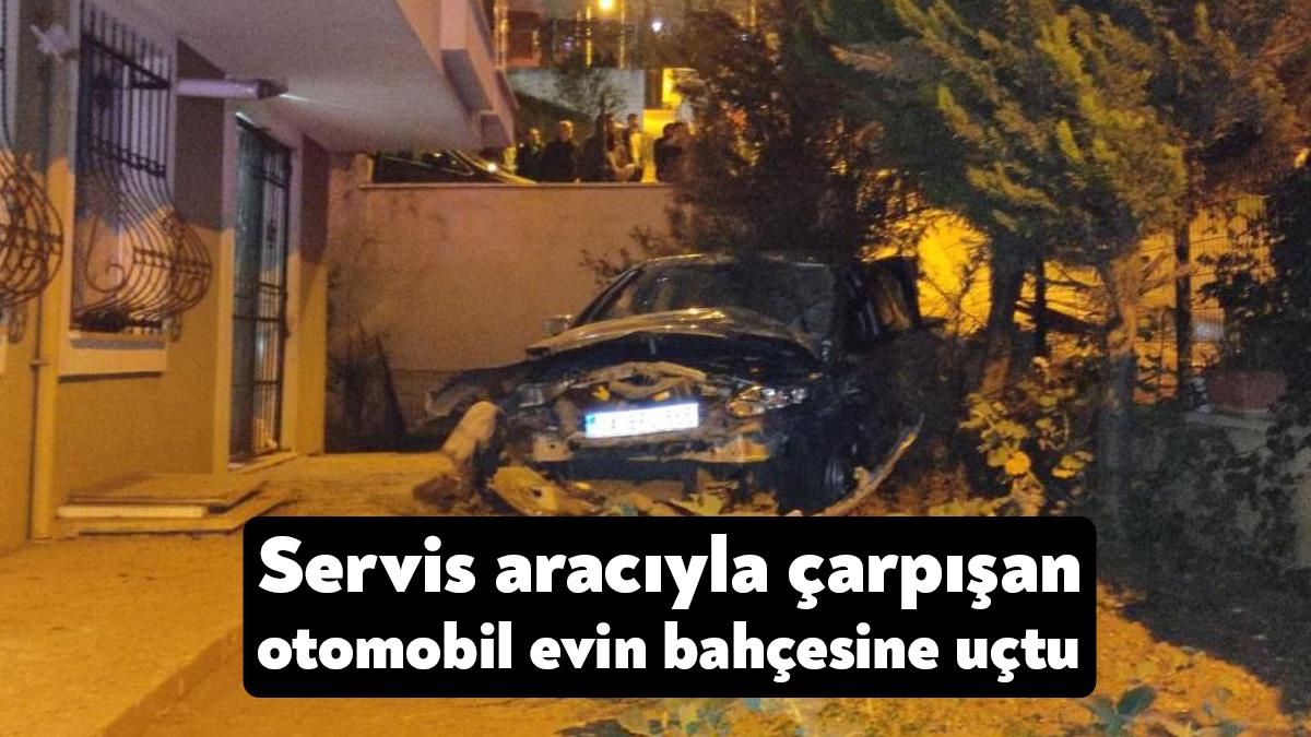 Kocaeli’nin Gebze servis aracıyla çarpışan otomobil bir evin bahçesine uçtu.