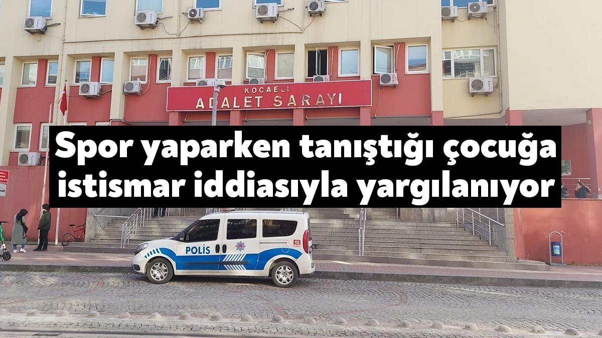 Kocaeli'de spor yaparken tanıştığı 14 yaşındaki erkek çocuğuna istismarda bulunduğu