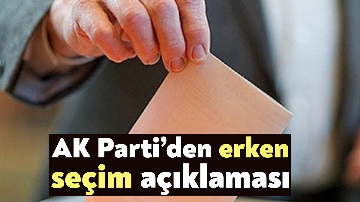 Erken seçim tartışmalarıyla ilgili AK Parti'den yeni bir açıklama geldi.