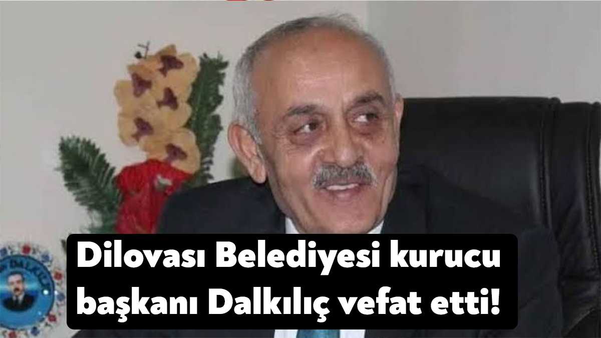 Dilovası Belediyesi'nin kurucu belediye başkanı Ercan Dalkılıç vefat etti