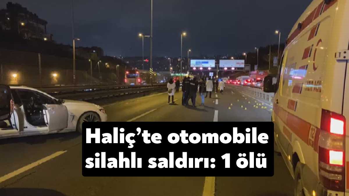 İstanbul'da Haliç Köprüsü'nde bir otomobile düzenlenen silahlı saldırı sonucu bir