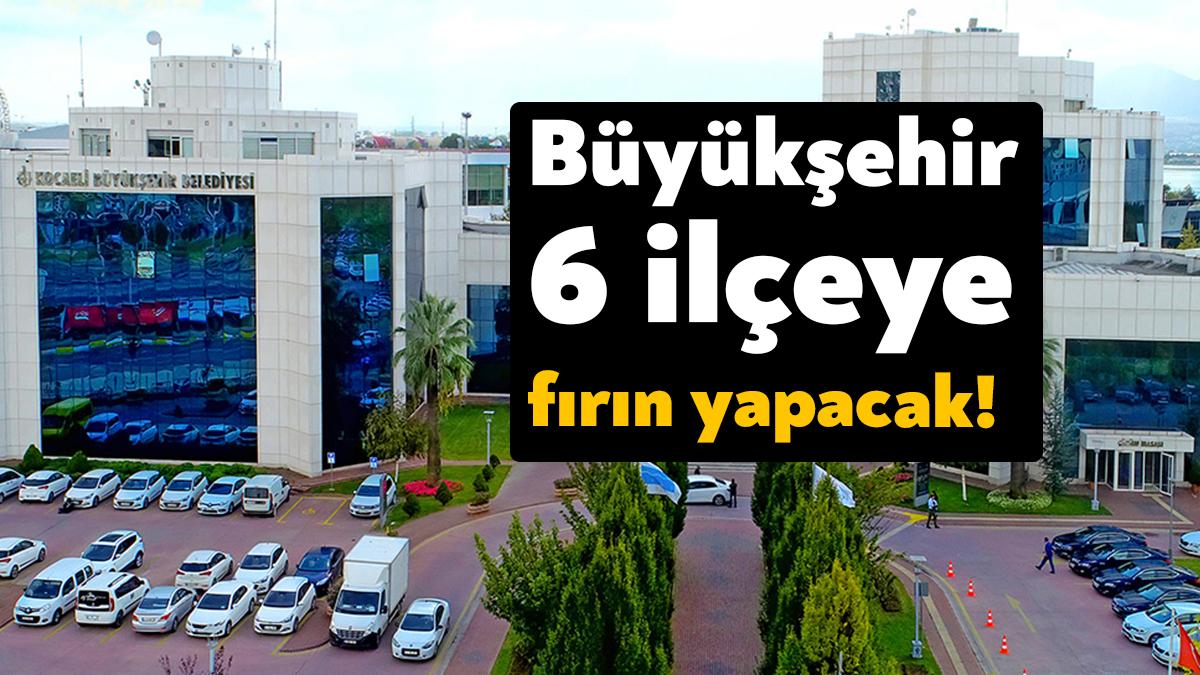 Kocaeli Büyükşehir Belediyesi 6 ilçeye toplamda 20 fırın yapımı için