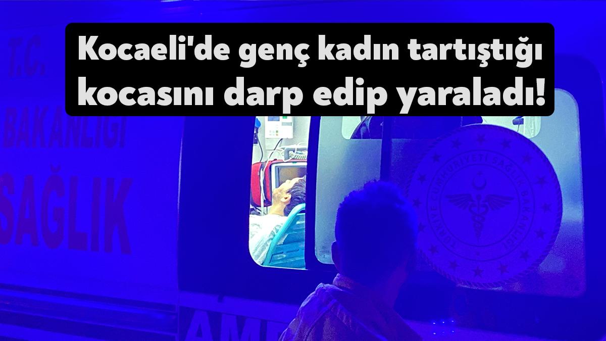 Kocaeli’nin Darıca ilçesinde yaşayan genç kadın, tartıştığı kocasını darp ederek