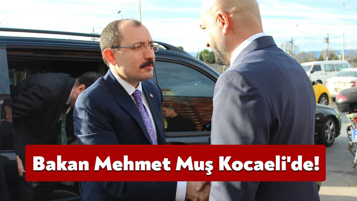 Ticaret Bakanı Mehmet Muş bir dizi ziyaret için Kocaeli'ye geldi.