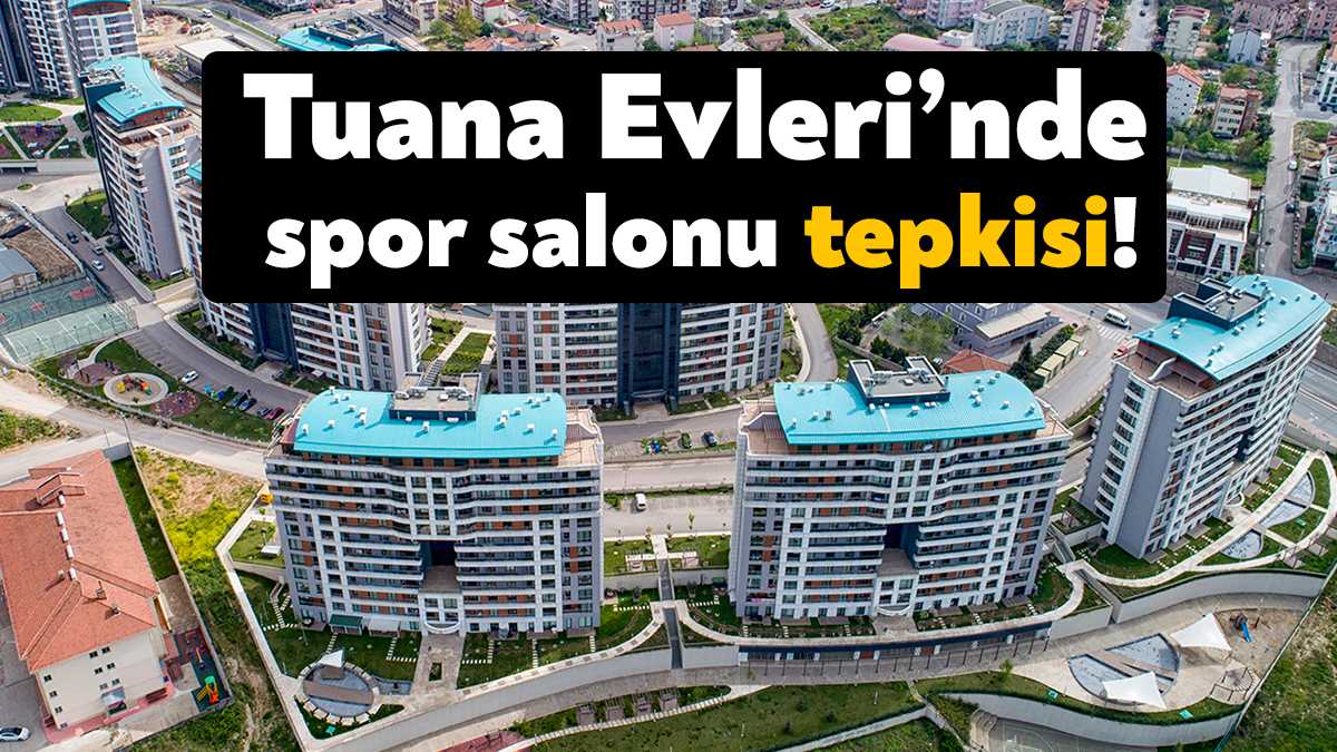 Tuana Evleri’nde yönetimin spor salonu hakkında aldığı karar tepkilere neden