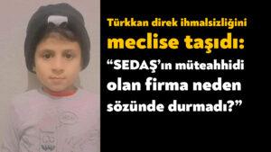 Lütfü Türkkan: SEDAŞ’ın müteahhidi olan firma neden sözünde durmadı?