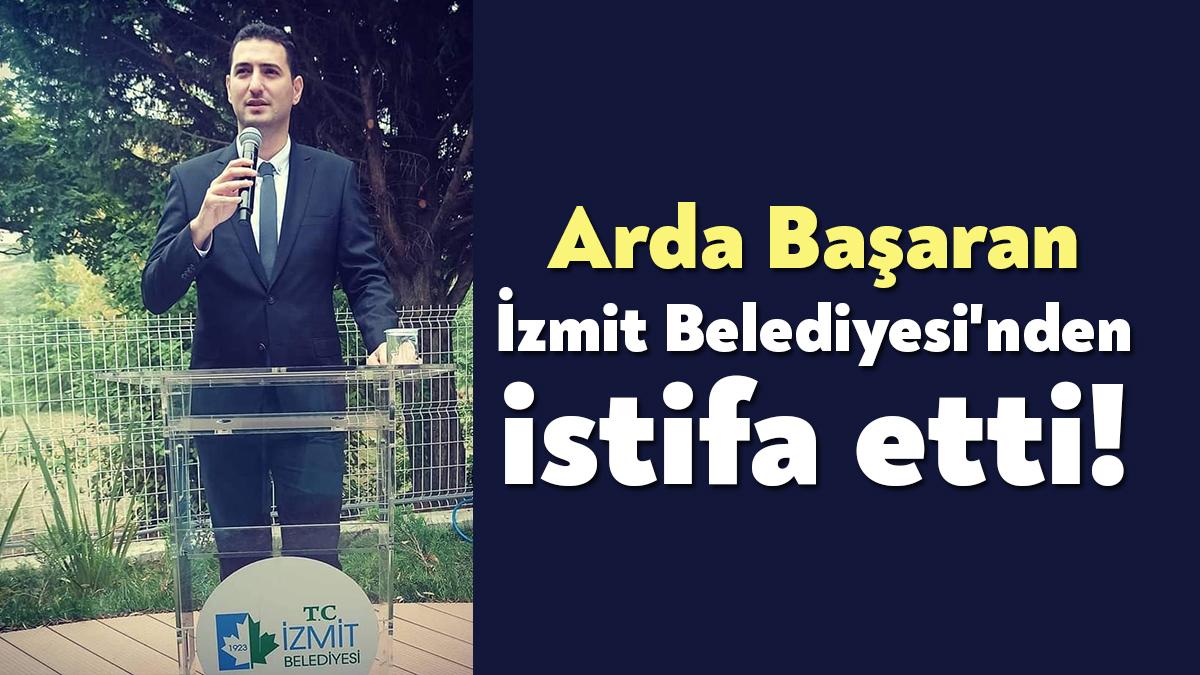 CHP İzmit İlçe eski Sekreteri Arda Başaran, İzmit Belediyesi'nden istifa