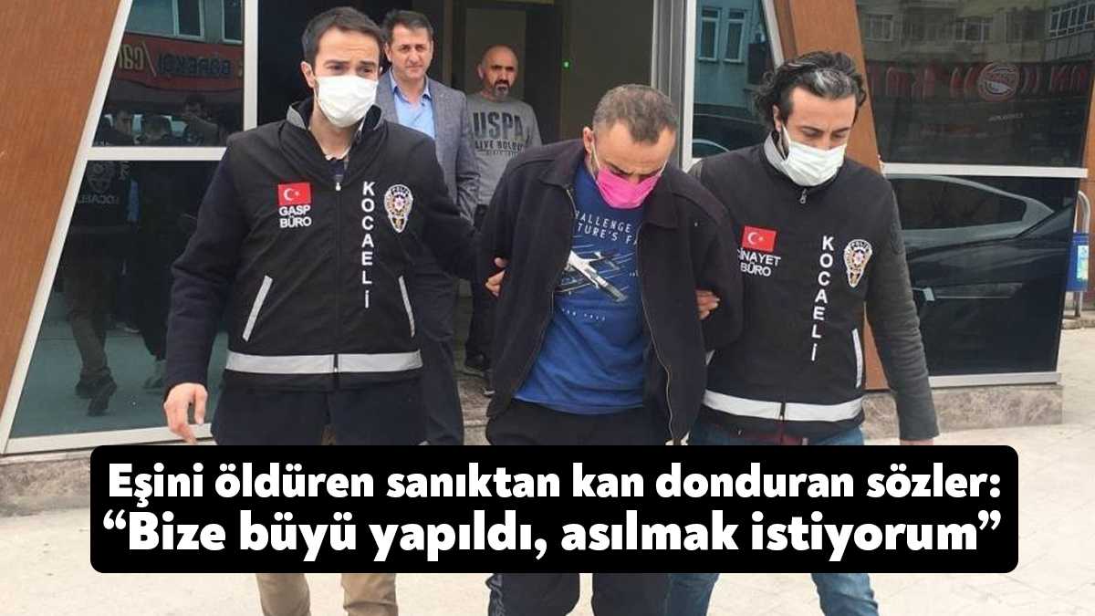 Kocaeli'nin İzmit ilçesinde eşini sırtından bıçaklayarak öldüren sanık, kendilerine büyü