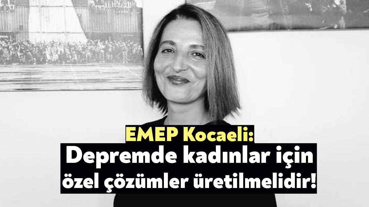 Emek Partisi Kocaeli İl Başkanı Arzu Erkan yaptığı açıklamada, deprem