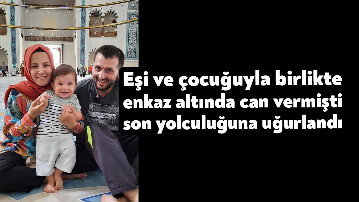 İki büyük depremin merkez üssü Kahramanmaraş'ta eşi ve çocuğuyla birlikte