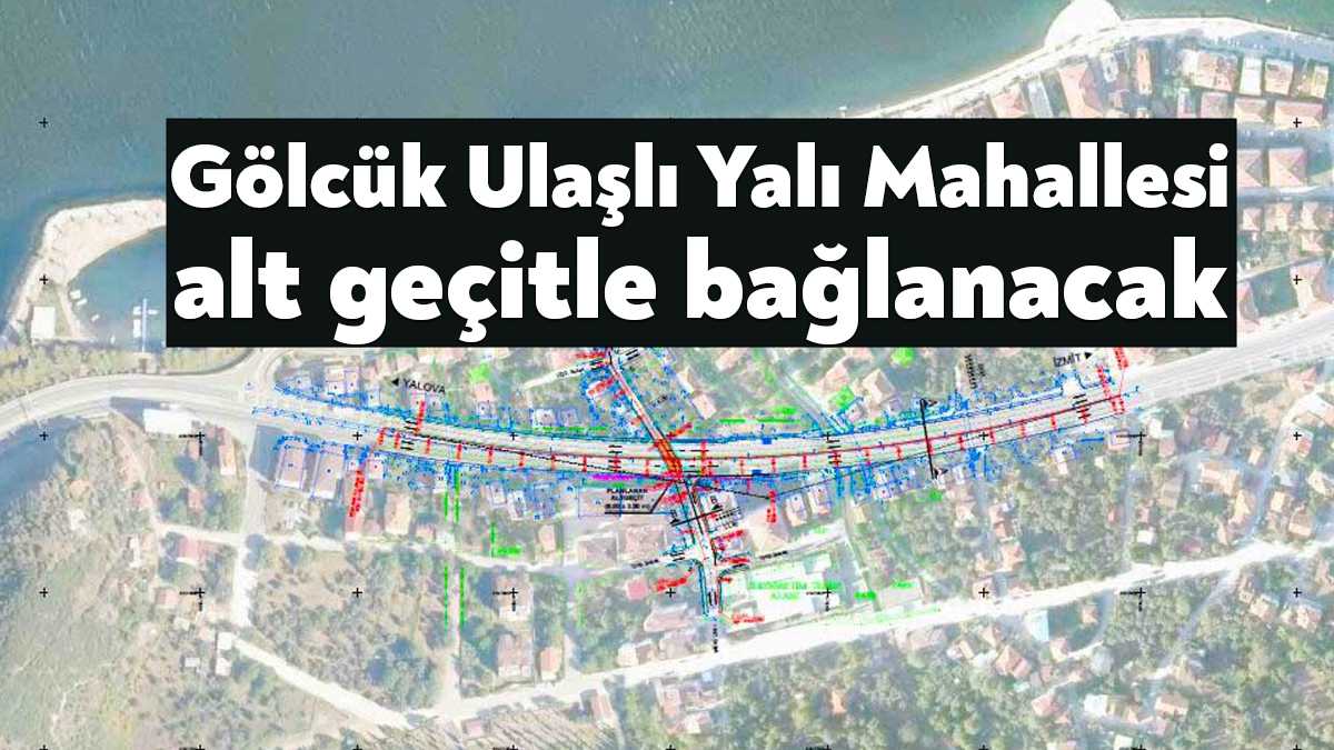 Büyükşehir, Gölcük Ulaşlı’da D-130 yolunun ikiye böldüğü Yalı mahallesinin güney
