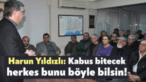 CHP Milletvekili Aday Adayı Harun Yıldızlı: Kabus bitecek herkes bunu böyle bilsin!