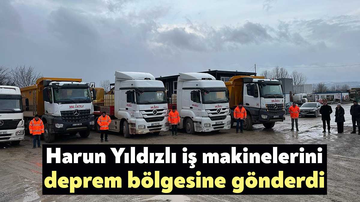 CHP Kocaeli Milletvekili Aday Adayı Harun Yıldızlı iş makinelerini deprem