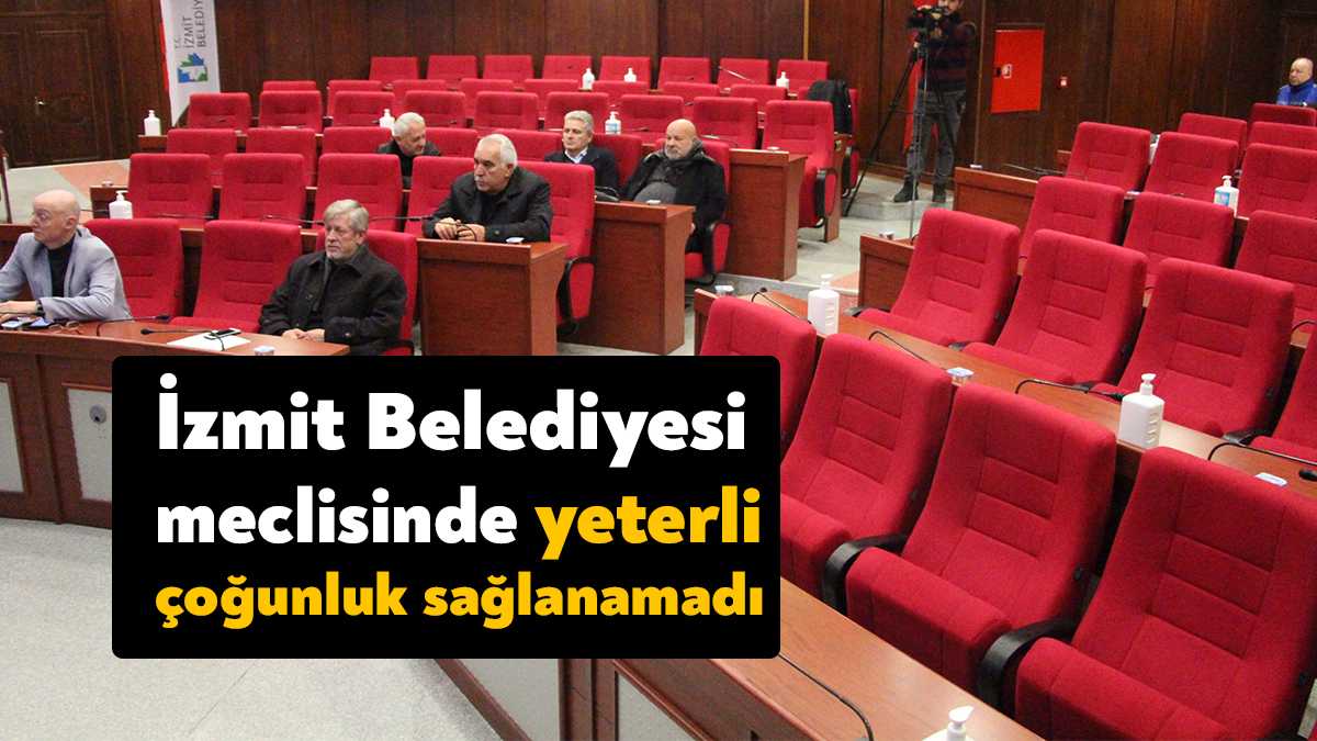 İzmit Belediyesi’nin Şubat ayı meclis toplantısı birinci oturumunda yeterli çoğunluğun