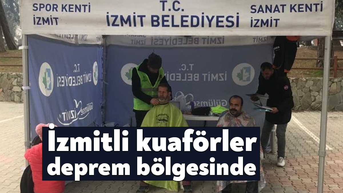 Kocaeli'deki gönüllü kuaför ve berberler, Hatay’da depremden etkilenen vatandaşlara İzmit