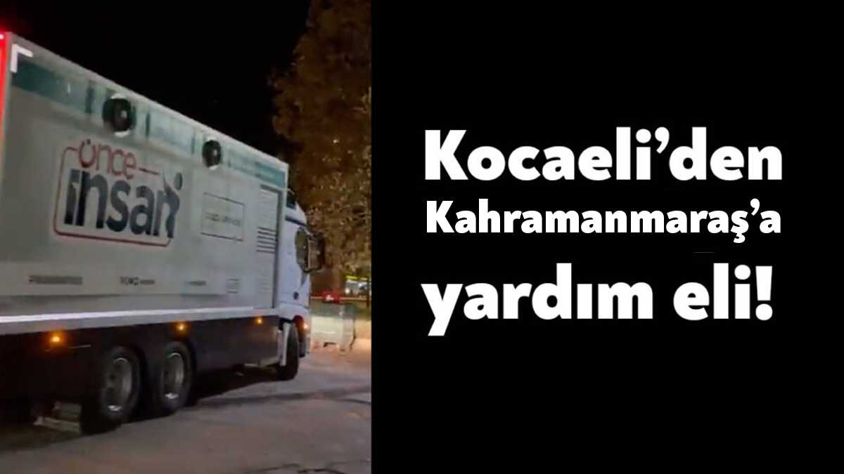Kocaeli Büyükşehir Belediyesi, Kahramanmaraş Depremi’nin ardından acil insani ihtiyaçların karşılanması