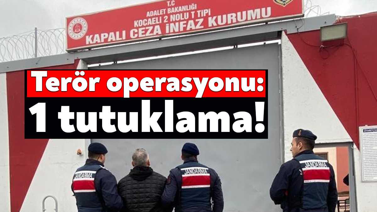 Kocaeli'de terör örgütü üyesi olduğu tespit edilerek yakalanan şahıs, tutuklanarak