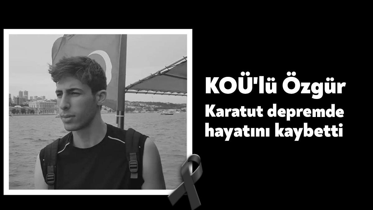 Kocaeli Üniversitesi öğrencisi Özgür Karatut, Kahramanmaraş'ta meydana gelen depremde hayatını