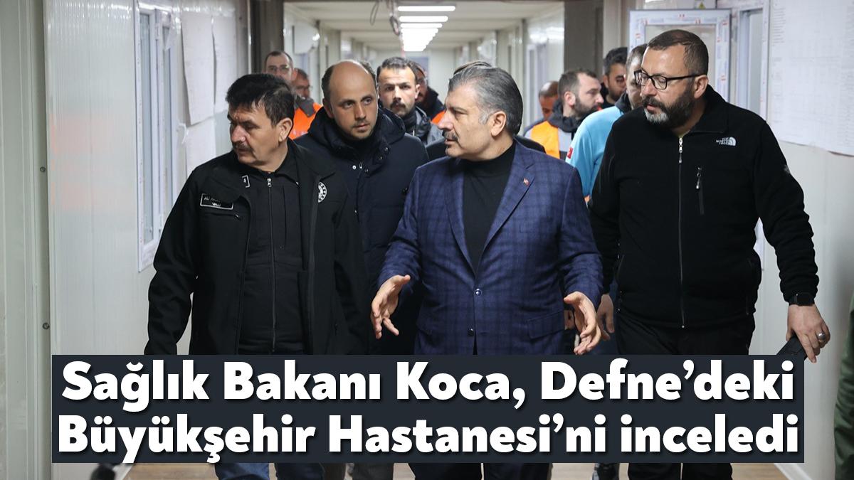 Hatay Defne’de Kocaeli Büyükşehir’in kurduğu hastaneyi inceleyen Sağlık Bakanı Koca,