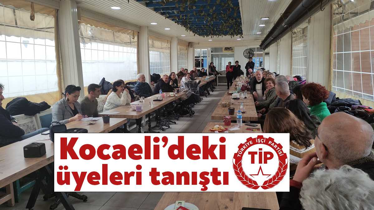 Türkiye İşçi Partisi (TİP) Kocaeli İl Örgütü’ne üye üyeler bugün
