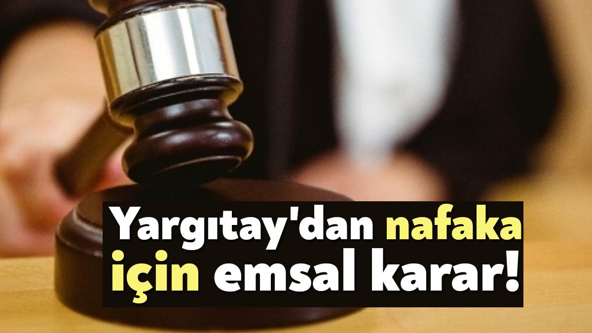Yargıtay, nafaka yükümlülerini ilgilendiren emsal bir karara imza attı. Yargıtay