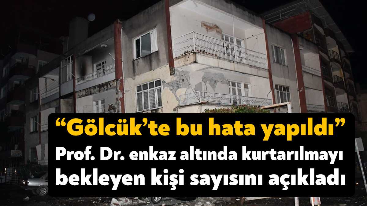 Deprem bilimci Prof. Dr. Ahmet Ercan, göçük altında kurtarılmayı bekleyenlerin