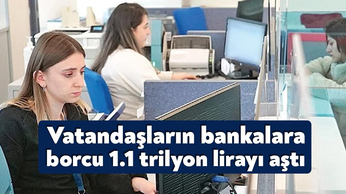 Halkın sırtındaki borç yükü giderek artıyor. Vatandaşların bankalara borcu 1.1