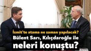 Bülent Sarı Kemal Kılıçdaroğlu ile ne konuştu?