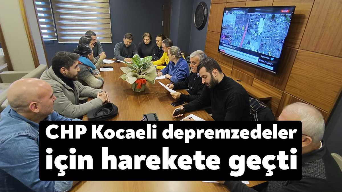 Türkiye’yi sarsan deprem faciasında yaraları sarmak için CHP Kocaeli ailesi