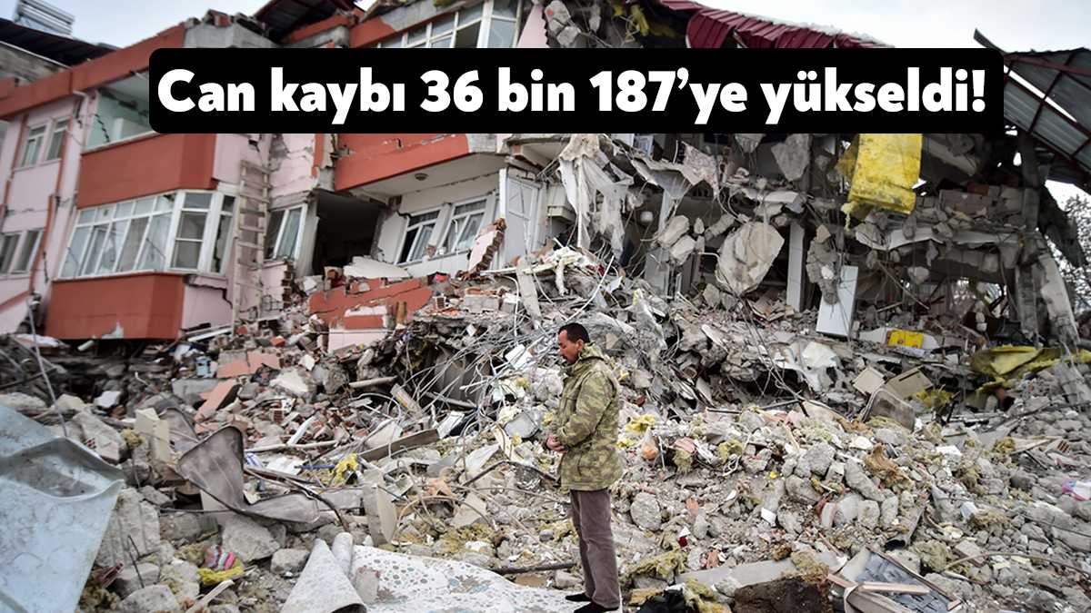 Kahramanmaraş merkezli depremlerde hayatını kaybeden vatandaşlarımızın sayısı 36 bin 187'ye
