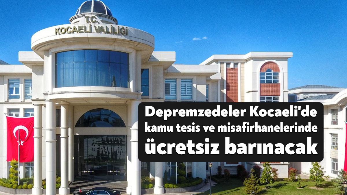 Kocaeli Valiliği depremden etkilenen vatandaşların Kocaeli'de kamu tesis ve misafirhanelerinde