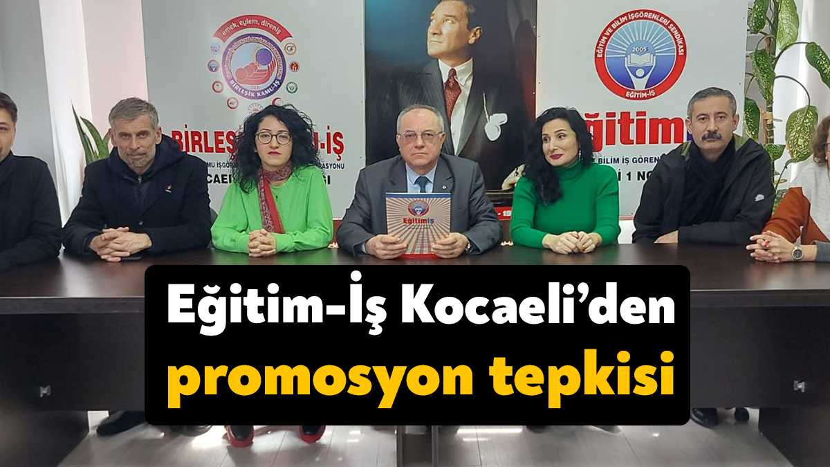 Eğitim-İş Kocaeli Şubesi yaptığı açıklamada promosyon süreci ile ilgili yaşananlara