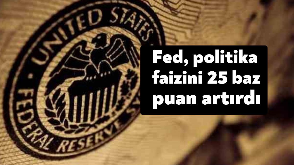 ABD Merkez Bankası (Fed) beklendiği gibi politika faizini 25 baz
