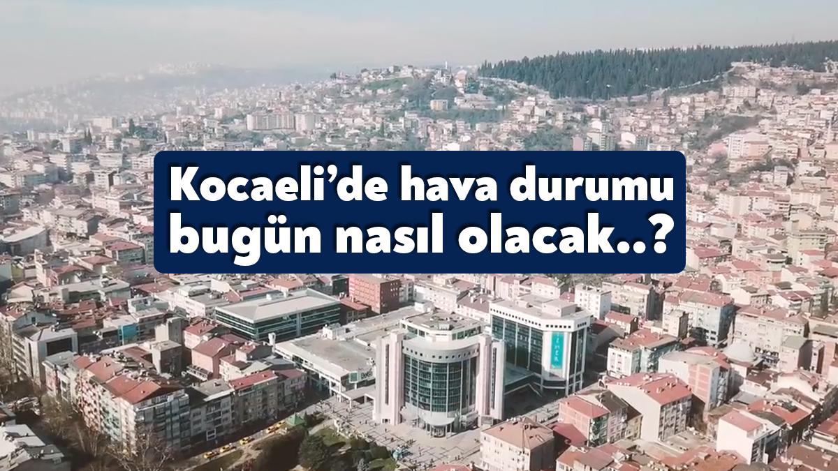 Kocaeli 8 Mart hava durumu tahminlerine göre bugün en yüksek