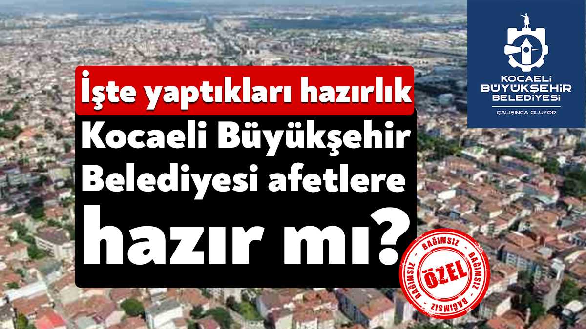 Kahramanmaraş merkezli depremler İstanbul depremini yeniden gündeme taşıdı. Kocaeli Büyükşehir